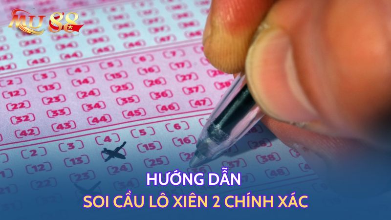 Hướng dẫn soi cầu lô xiên 2 chính xác